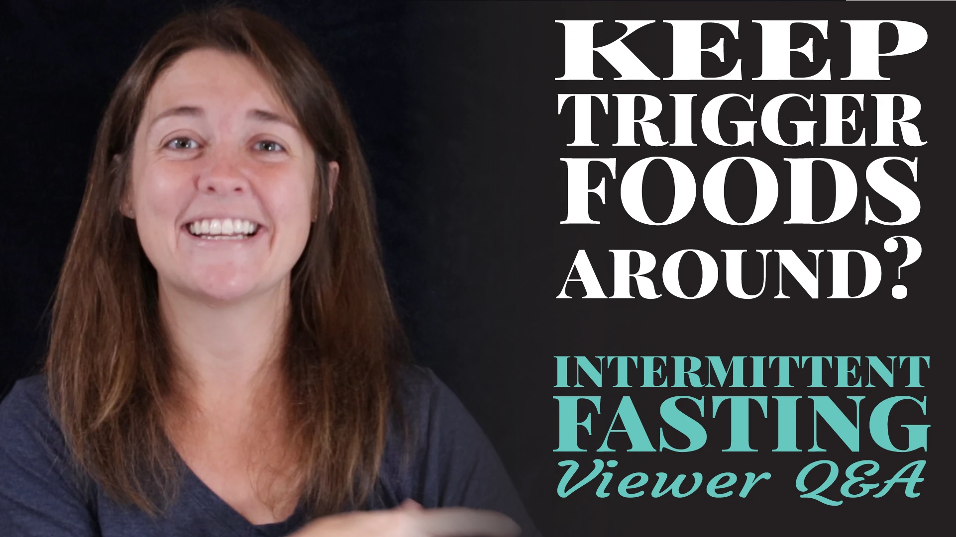 Keep Trigger Foods Around?: Intermittent Fasting Viewer Q&A